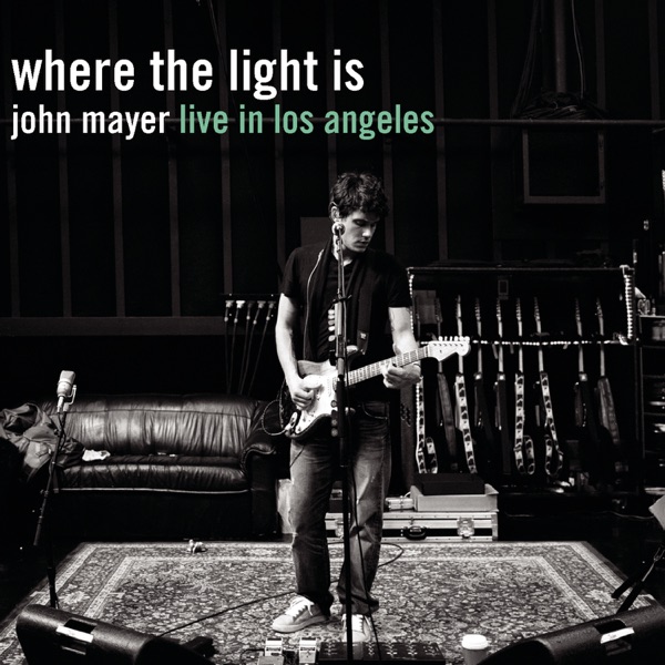 Where the Light Is: John Mayer Live in Los Angeles - John Mayer