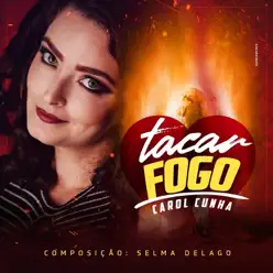 Tacar Fogo - Single - Carol Cunha Tacar Fogo - Single - Carol Cunha