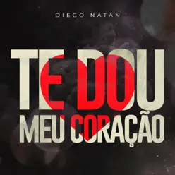 Te Dou Meu Coração - Single - Diego Natan Te Dou Meu Coração - Single - Diego Natan