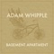 Basement Apartment - Adam Whipple lyrics
