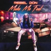 Rebel Don - Make Me Feel