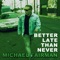 Better Late Than Never - Michael Fairman lyrics