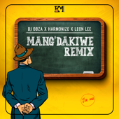 Mang' Dakiwe (Remix) - DJ Obza, Harmonize & Leon Lee