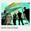 Stream & download Born out of Line - Single