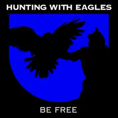 Be Free - Single by Hunting With Eagles album reviews, ratings, credits