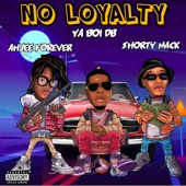 NO LOYALTY (feat. Ahjee Forever & Shorty Mack) artwork