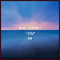 A Gentle Dream - Single by The Deep Sleep Scientists album reviews, ratings, credits