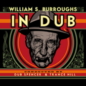 In Dub (Selected by Dub Spencer & Trance Hill) - William S. Burroughs