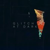 Glitch at Dark - Single