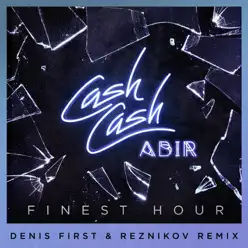 Finest Hour (feat. Abir) [Denis First & Reznikov Remix] - Single - Cash Cash