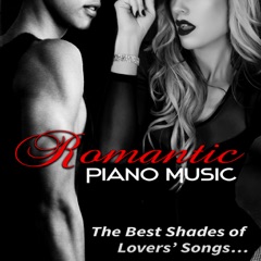 Romantic Piano Music - The Best Shades of Lovers Songs, Background Music for Candle Light Dinner for Two, Love Songs for Perfect Love Life, Classical Piano Melodies, Sex Soundtrack