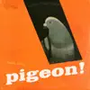 Pigeon! album lyrics, reviews, download