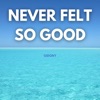 Never Felt So Good - Single