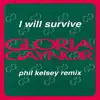 Stream & download I Will Survive (Phil Kelsey Remix) - EP