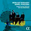 Stream & download Berlioz, Debussy, Ravel & Poulenc