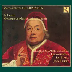 Charpentier: Te Deum - Messe pour plusieurs instruments by Chœur de Chambre de Namur, Les Agrémens, La Fenice & Jean Tubéry album reviews, ratings, credits