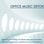 Office Music Detox - Relaxing Workday Zen Music for Concentration, Mental Stimulation and Antistress at Workplace - Office Music Specialists