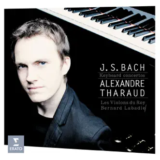 J.S. Bach: Piano Concertos BWV1052, 1054, 1056, 1058, 1065 by Alexandre Tharaud, Bernard Labadie & Les Violons du Roy album reviews, ratings, credits