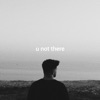 U Not There - Single