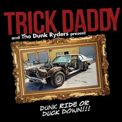 Dunk Ride or Duck Down (feat. Dunk Ryders) - Trick Daddy