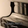 Loneliness - Single album lyrics, reviews, download