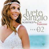 Acústico Em Trancoso (Ao Vivo), Pt. 2 - Ivete Sangalo