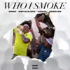 Who I Smoke (feat. Whoppa Wit Da Choppa) - Single album lyrics, reviews, download