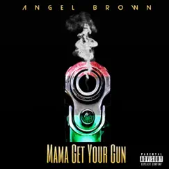 MaMa Get Your Gun - Single by Angel Brown album reviews, ratings, credits