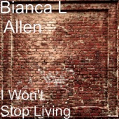 Bianca L Allen - I Won't Stop Living