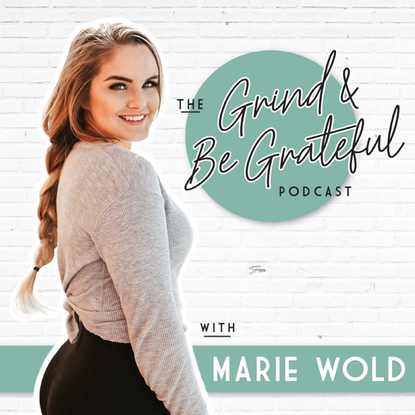 The Grind & Be Grateful Podcast with Marie Wold