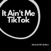 It Ain't Me Tiktok (feat. Dj Abux) [Remix] artwork