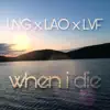 When I Die (feat. LA Odyssey & Low Vibes Forever) - Single album lyrics, reviews, download