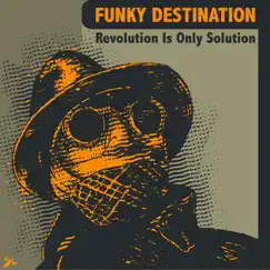 Revolution Is Only Solution by Funky Destination album reviews, ratings, credits
