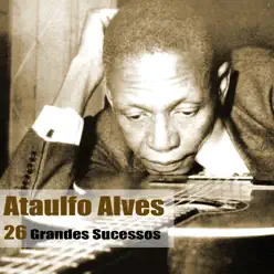 26 Grandes Sucessos - Ataulfo Alves