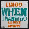 When I Want To (feat. Lil Pete & Gwoppy) - Single album lyrics, reviews, download