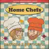 Home Chefs - EP album lyrics, reviews, download