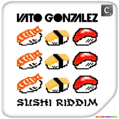 Sushi Riddim - Single by Vato Gonzalez album reviews, ratings, credits