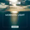 Morning Light (Acoustic) - Single album lyrics, reviews, download