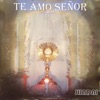 Te Amo Señor