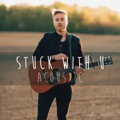 Stuck with U (Acoustic) - Single by Jonah Baker album reviews, ratings, credits