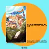 Electropical, Pt. 4 - EP album lyrics, reviews, download