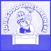 Your Good Times Are Here - EP artwork