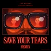 Save Your Tears (Remix) - Single