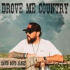 Drove Me Country