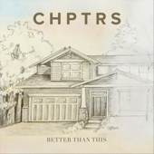 Better Than This - CHPTRS