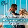 Wszystkie Drogi (Dj Bocianus Remix) - Single album lyrics, reviews, download