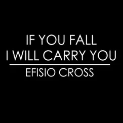 If You Fall I Will Carry You - Single by Efisio Cross album reviews, ratings, credits