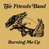 Friends Band - Burning Me Up