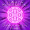 528 Miracle Tone: Whole Body Regeneration: Emotional & Physical Healing album lyrics, reviews, download