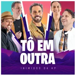 Tô em Outra - Single by Inimigos da HP album reviews, ratings, credits